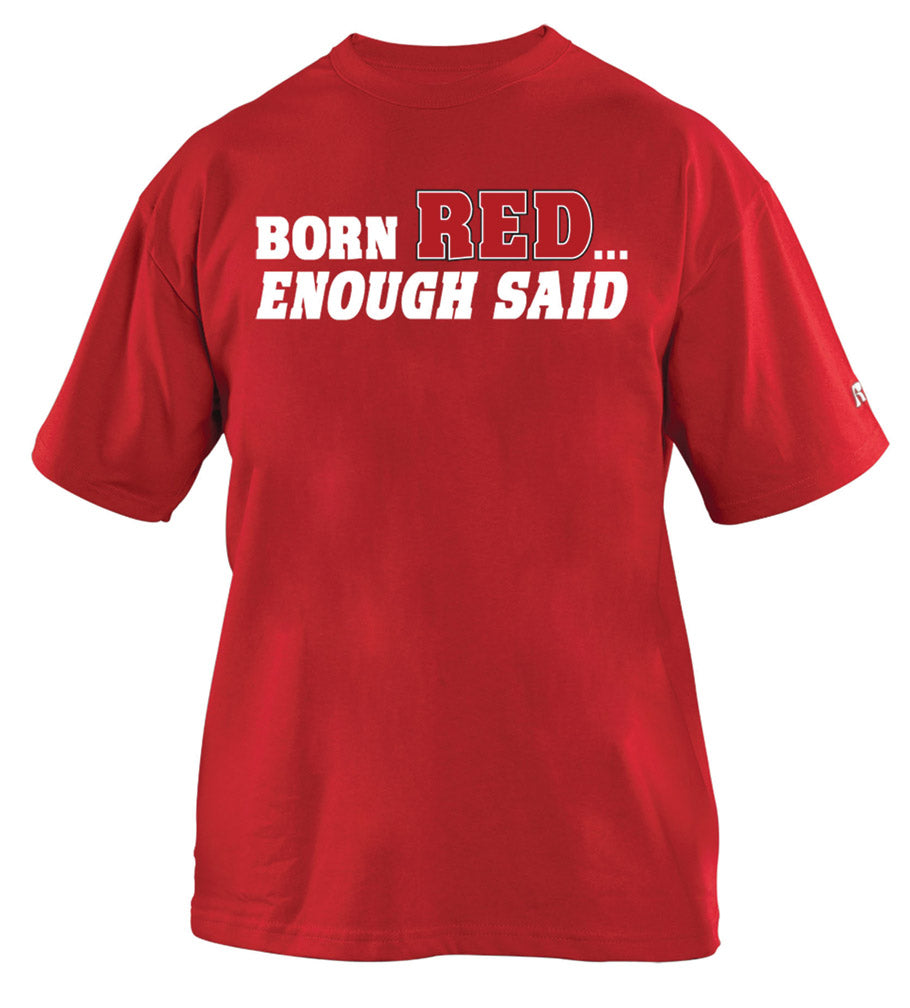 Born Red....Enough Said Tee