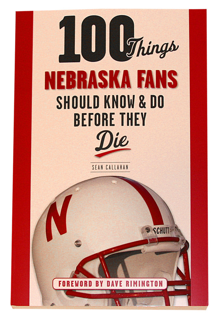 100 Things Nebraska Fans Should Know & Do Before They Die